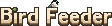 Bird Feeder